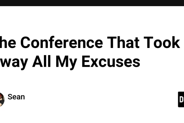 The Conference That Took Away All My Excuses