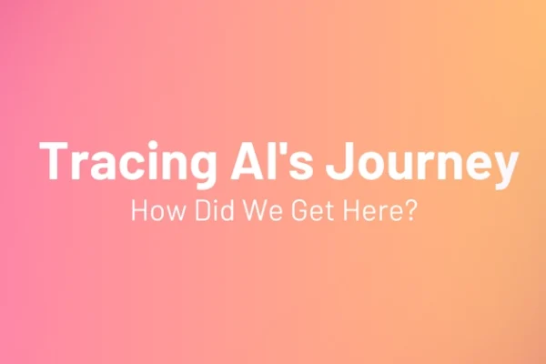 How Did We Get Here? Tracing AI’s Journey