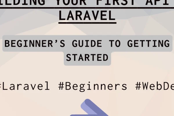 Building Your First API in Laravel – A Beginner’s Guide