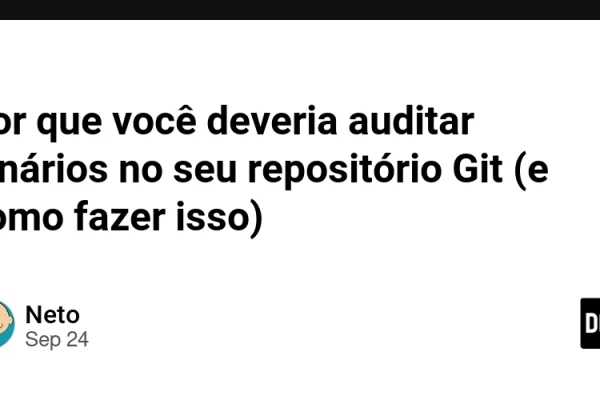 Por que você deveria auditar binários no seu repositório Git (e como fazer isso)